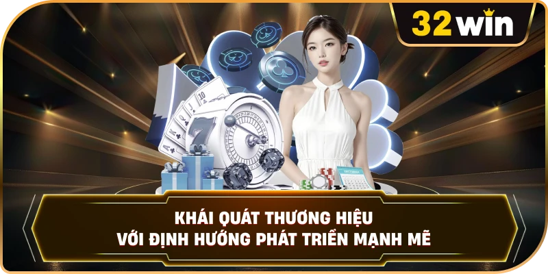 Khái quát thương hiệu với định hướng phát triển mạnh mẽ